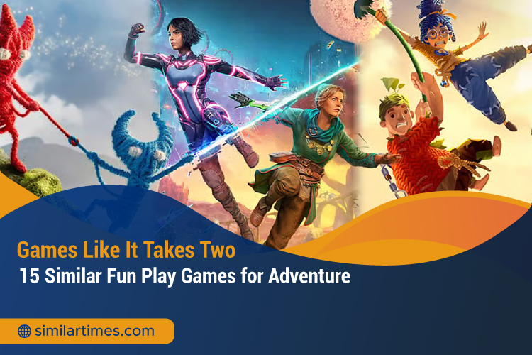 Games Like It Takes Two: 15 Similar Fun Play Games for Adventure Games Like It Takes Two